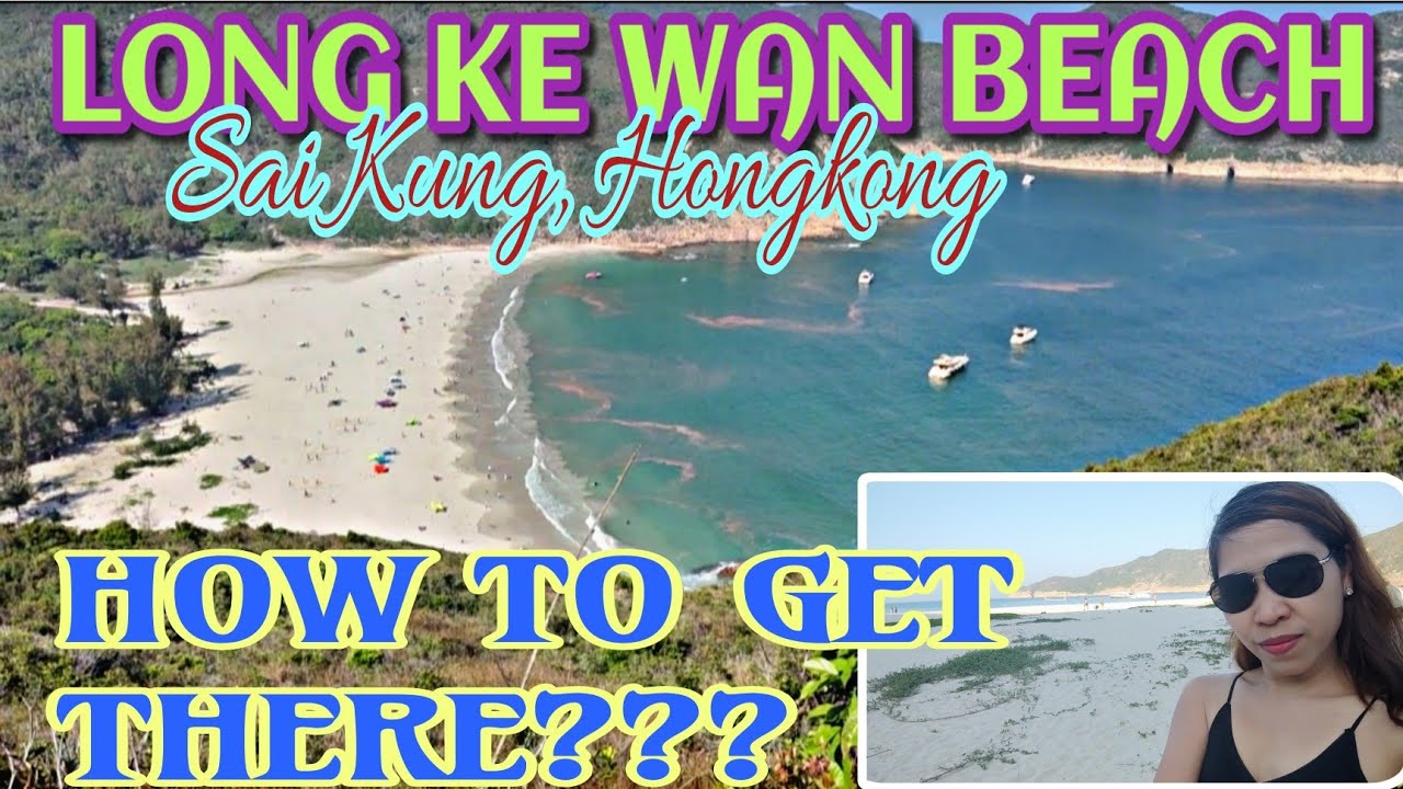 LONG KE WAN BEACH - HIDDEN PARADISE OF SAI KUNG(BORACAY IN HONGKONG) - HOW TO GET THERE?