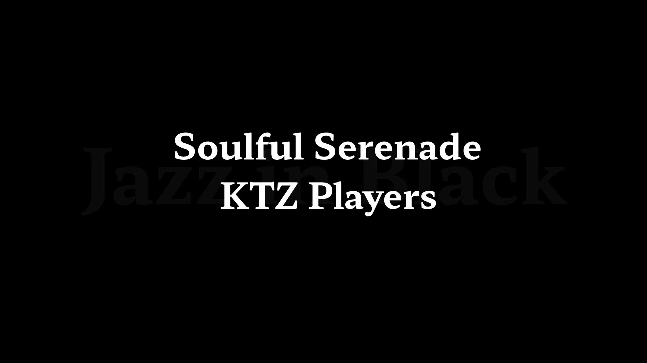 Soulful Serenade   KTZ Players