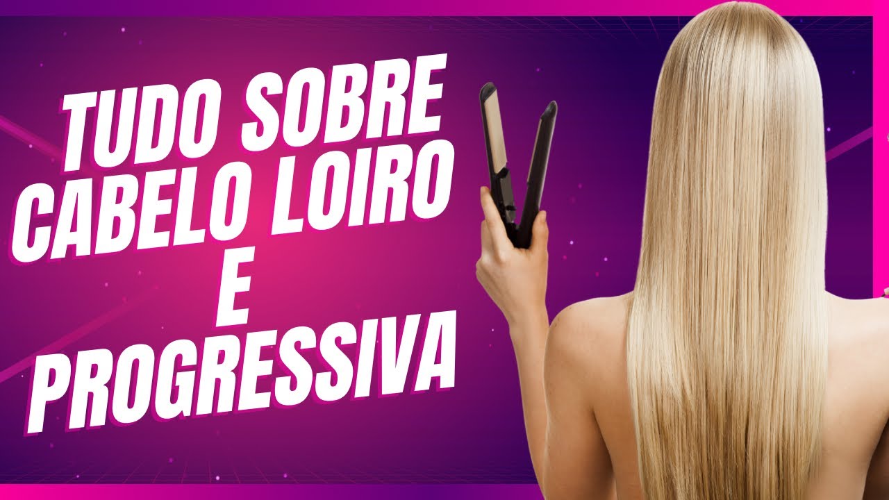 A VERDADE SOBRE CABELO LOIRO E PROGRESSIVA