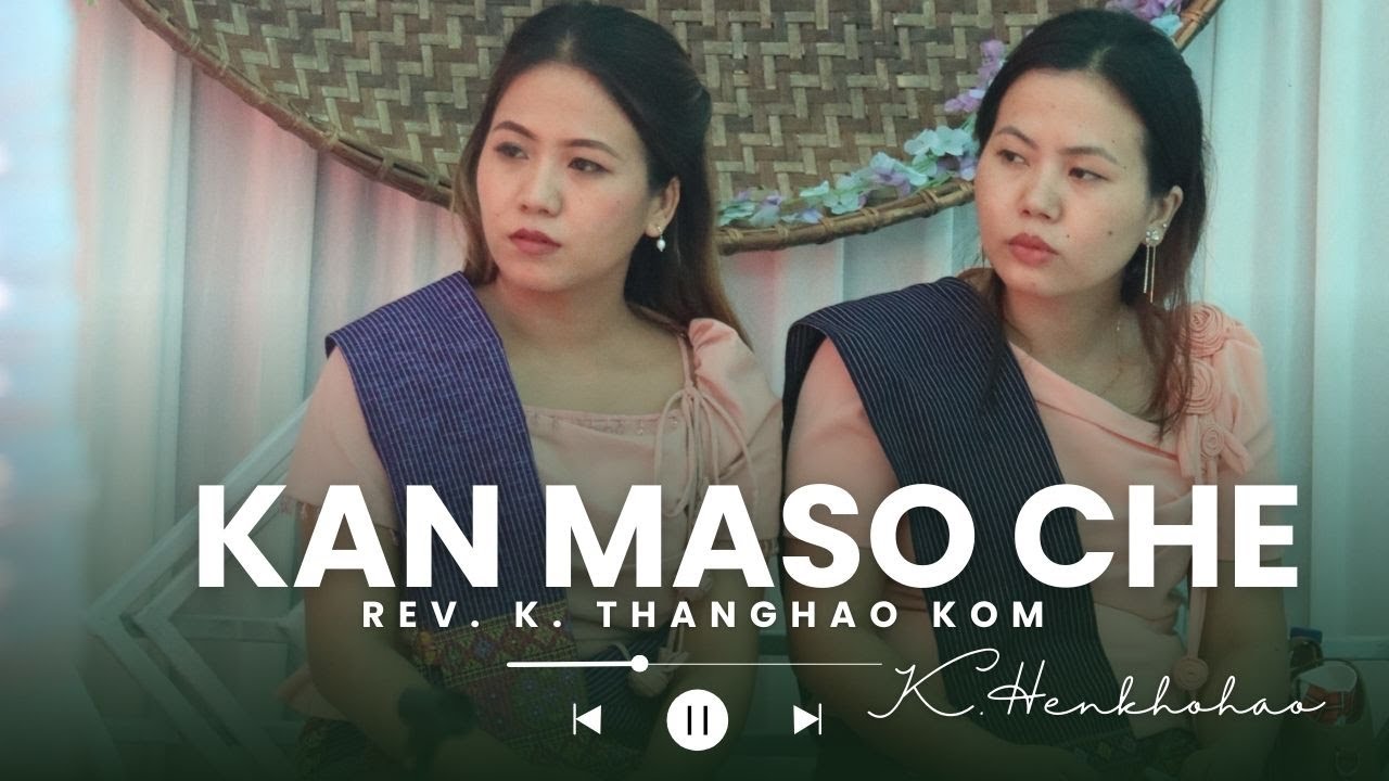 Kan Maso Che || Rev. K. Thanghao Kom & K. Henkhohao || K. Hatnei Mathla na Hla