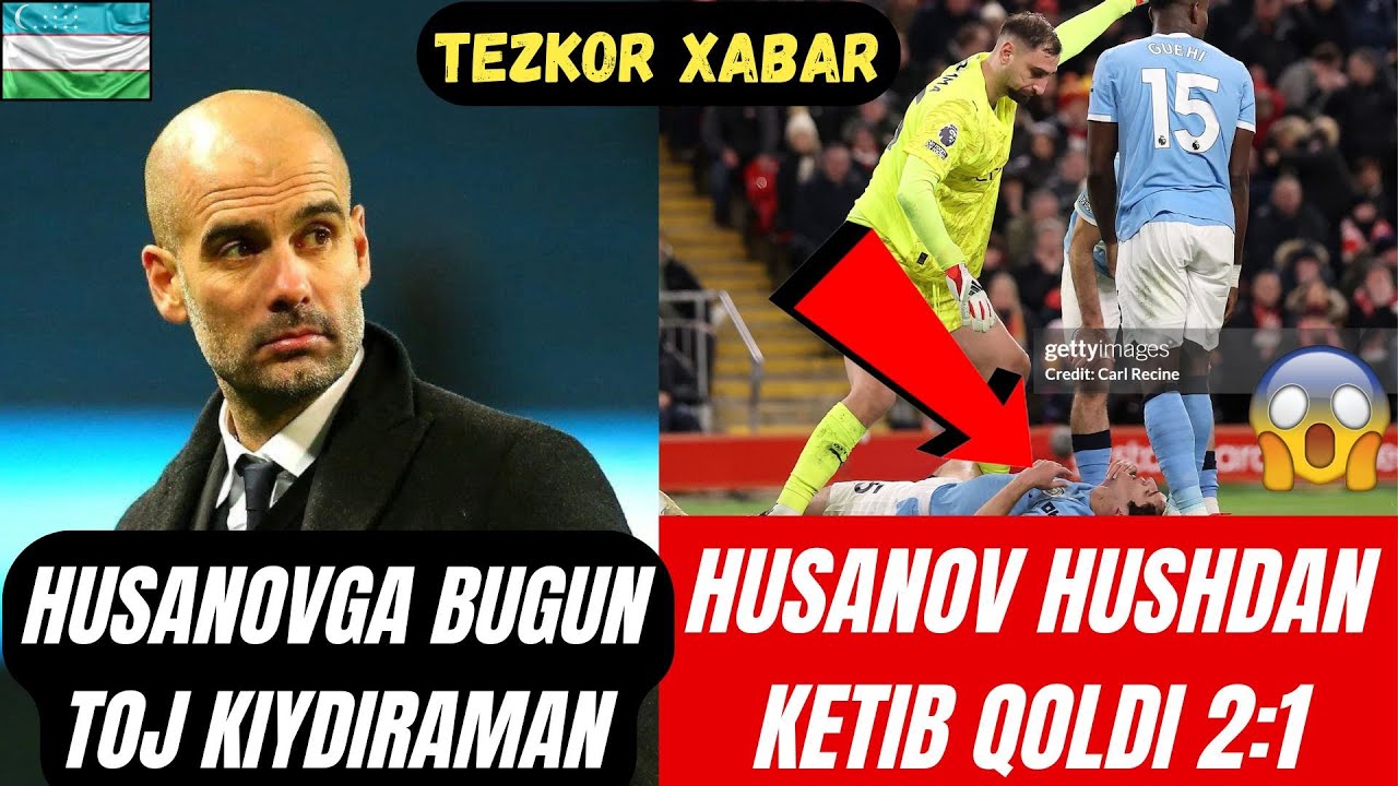 TEZKOR XABAR HUSANOV HUSHINI YOʻQOTDI GVARDIOLA FIKR BILDIRDI MAN SITI 2:1 HISOBIDA LIVERPULNI YUTDI