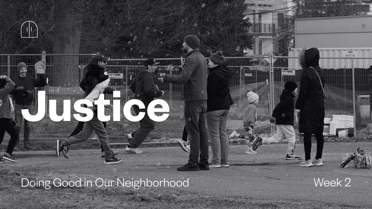 Justice | Doing Good in Our Neighborhood | Week 2