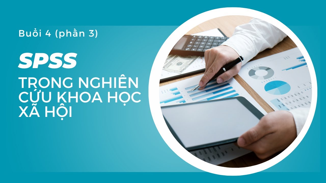 Tập huấn SPSS - Buổi 4 (phần 3): Thống kê mô tả và Custom Tables trong SPSS 27