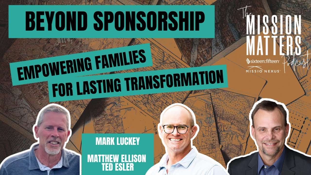 Beyond Sponsorship: Empowering Families for Lasting Transformation with Mark Luckey