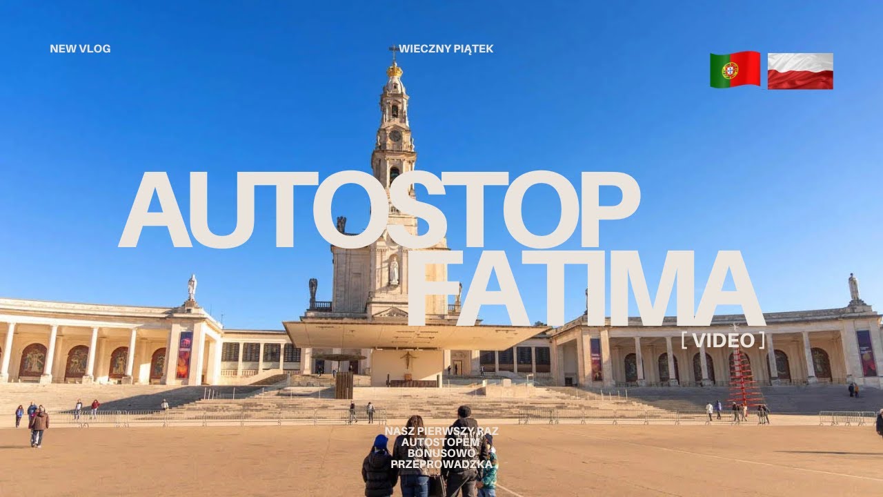 POJECHALIŚMY AUTOSTOPEM DO FATIMY! + przeprowadzka