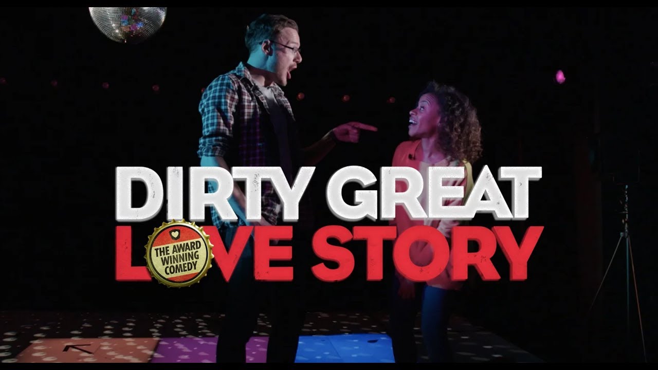 Dirty Great Love Story - Show Trailer