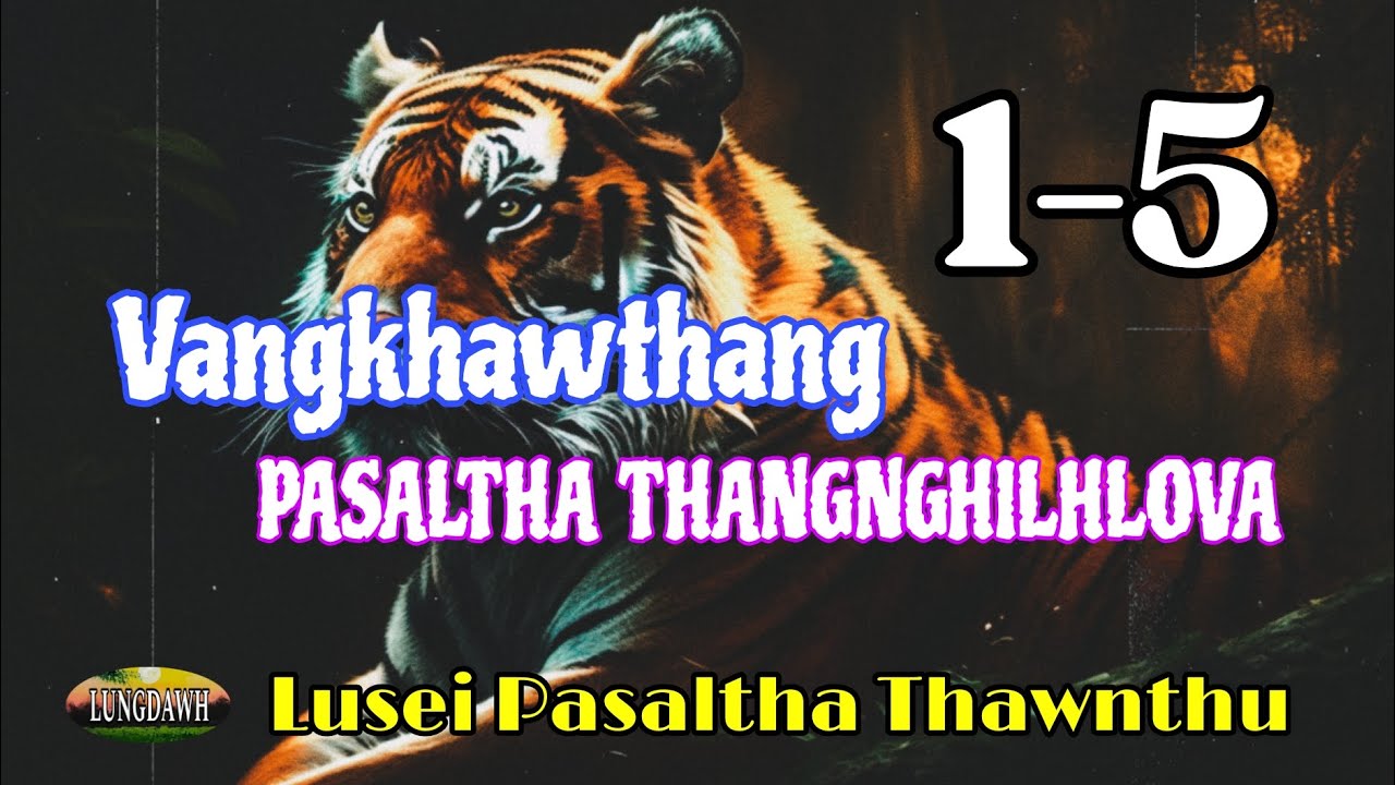 Vangkhawthang PASALTHA THANGNGHILHLOVA# Episode: 1-5