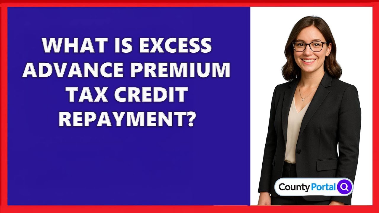What Is Excess Advance Premium Tax Credit Repayment?