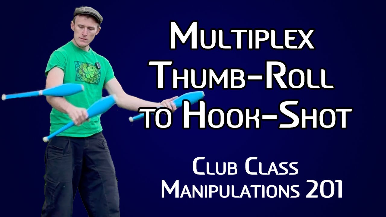 Club Juggling Tutorial - Learn Multiplex Thumb-Roll to Hook Shot - Manipulations 201
