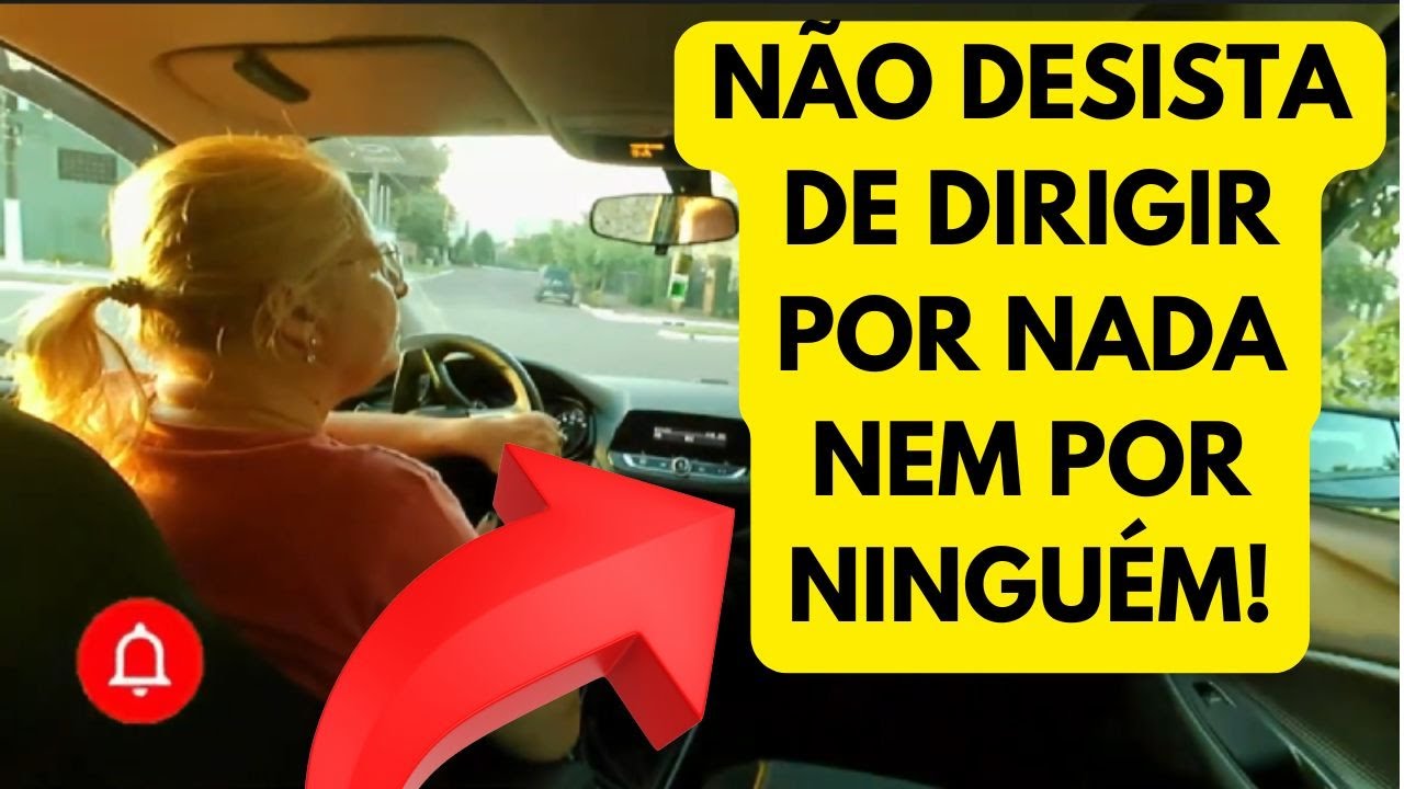 Não desista de DIRIGIR por ninguém, seja quem for!