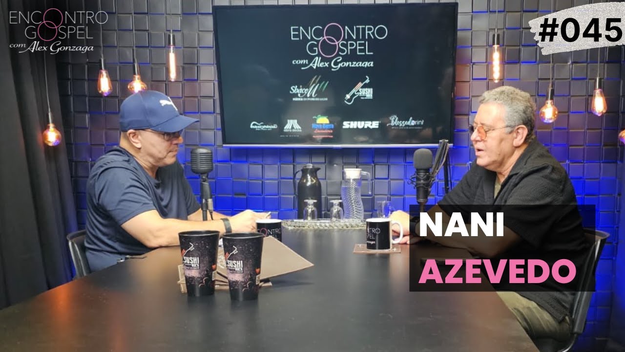 NANI AZEVEDO NO ENCONTRO GOSPEL COM ALEX GONZAGA #045