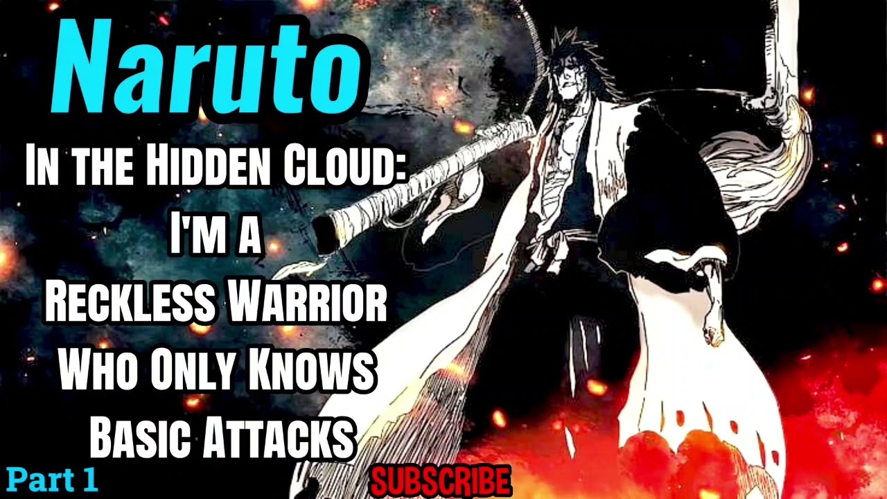 Naruto: In the Hidden Cloud: I'm a Reckless Warrior Who Only Knows Basic Attacks! | Part 1