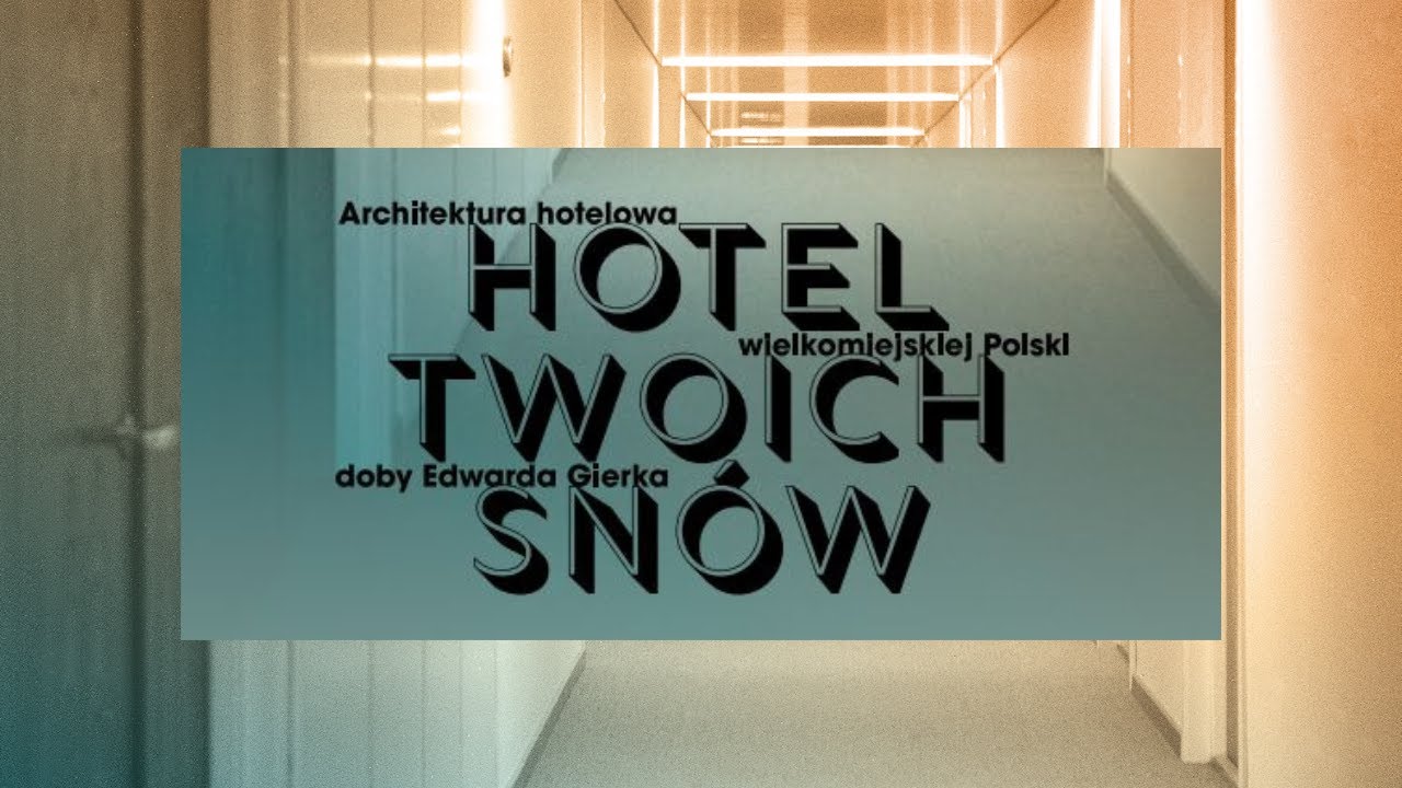 Hotel Twoich Snów. Architektura hotelowa wielkomiejskiej Polski doby Edwarda Gierka
