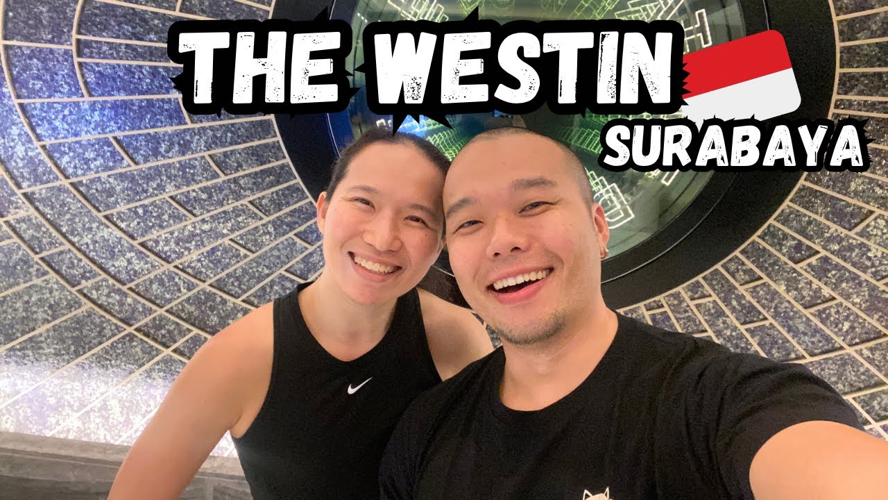 The Westin Surabaya - Our short stay in a five star hotel in Surabaya ‘