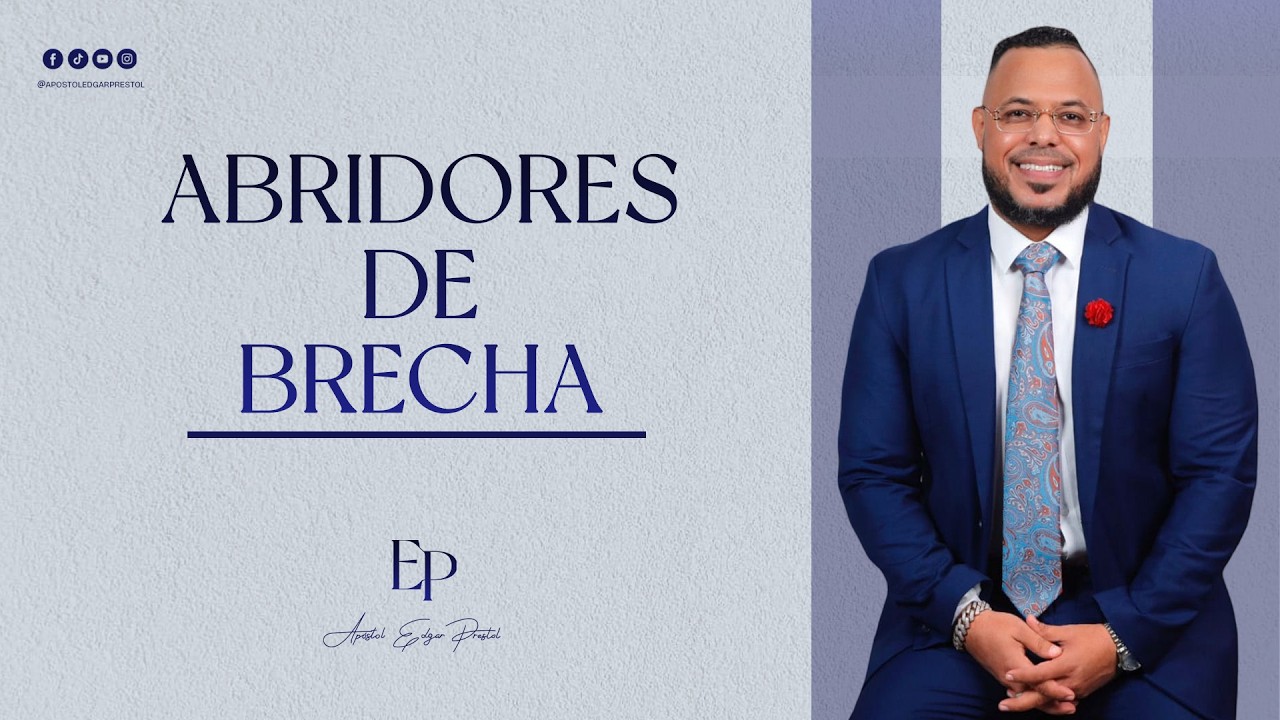 ABRIDORES DE BRECHA - APÓSTOL EDGAR PRESTOL