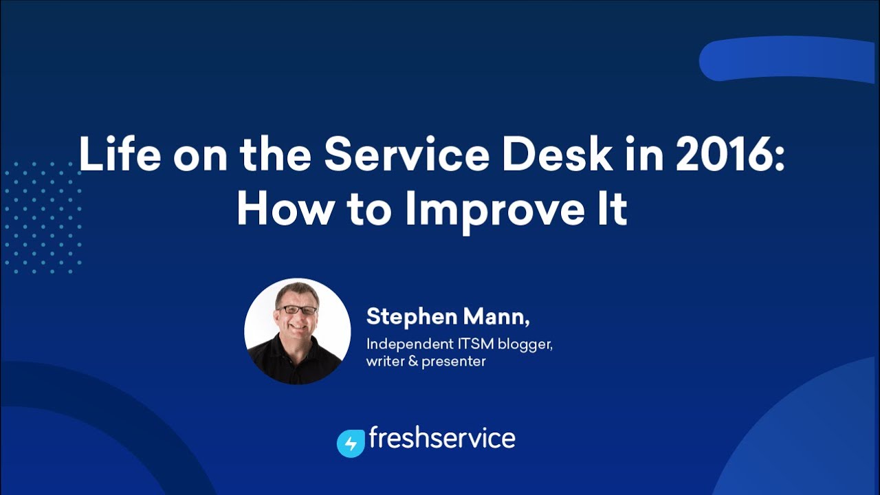 Life on the Service Desk in 2016 [WEBINAR] - How to improve it