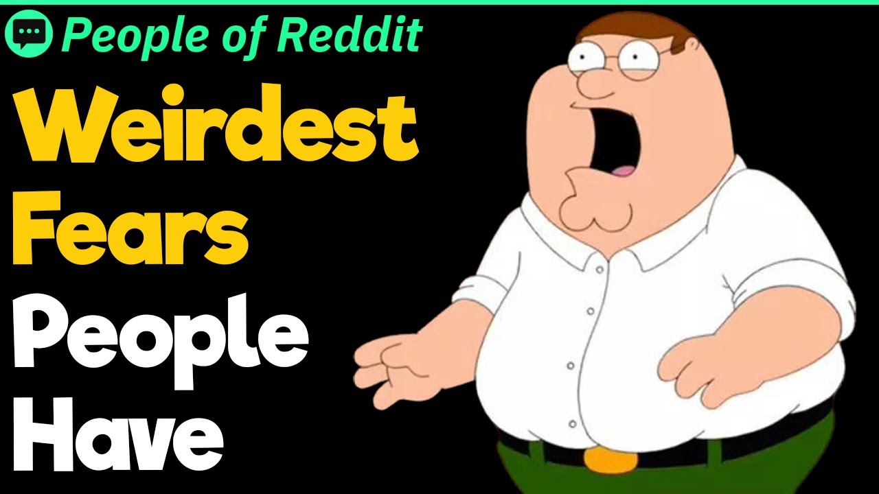 Weirdest Fears People Have