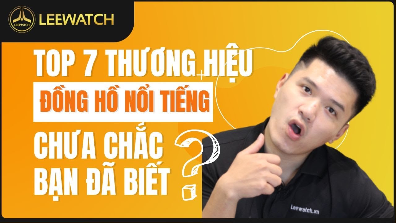 Bảng Xếp Hạng Nhận Diện Thương Hiệu Hãng Đồng Hồ Nổi Tiếng | Lee Watch