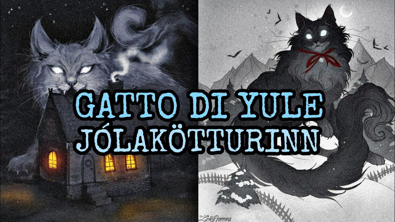 Il Gatto di Yule || Jólakötturinn || Yule Cat