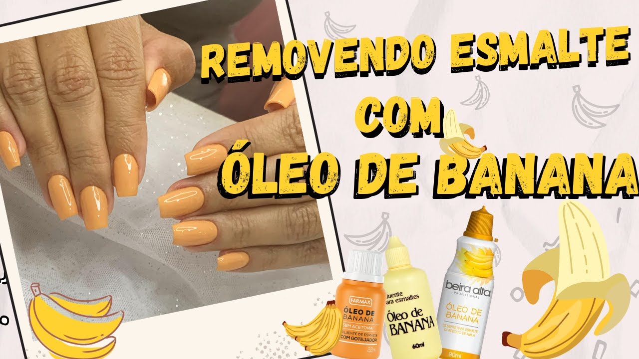 O MELHOR REMOVEDOR DE ESMALTES - ÓLEO DE BANANA