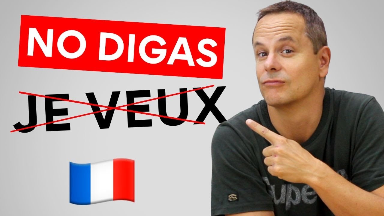 No digas JE VEUX (quiero) en francés 💡