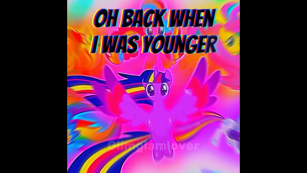Mlp when I was younger