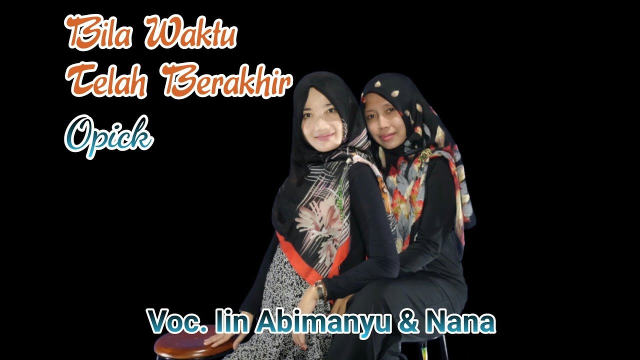 Bila waktu Tlah Berahir - Opic  (cover) Nana - IIN Abimanyu