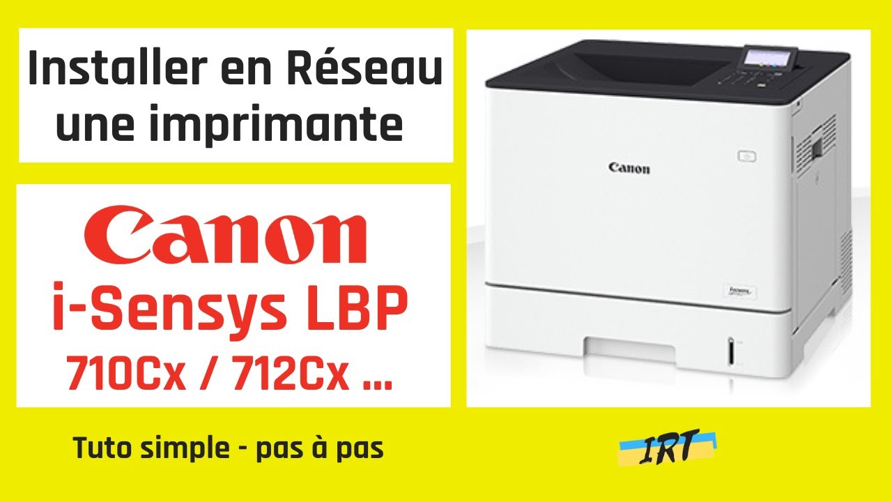 Installer en RESEAU une imprimante CANON i-Sensys LBP 710Cx / 712 Cx... - Tuto simple, pas à pas