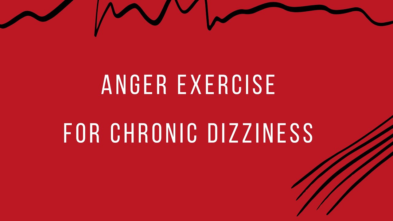 Anger Exercise for Chronic Dizziness (Neural Circuit Dizziness)