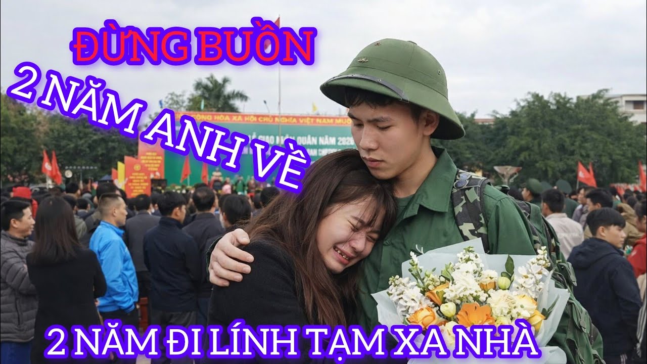 NGƯỜI YÊU TIỄN ĐƯA CÁC TÂN BINH LÊN ĐƯỜNG NHẬP NGŨ 2026 ĐẦY NƯỚC MẮT 