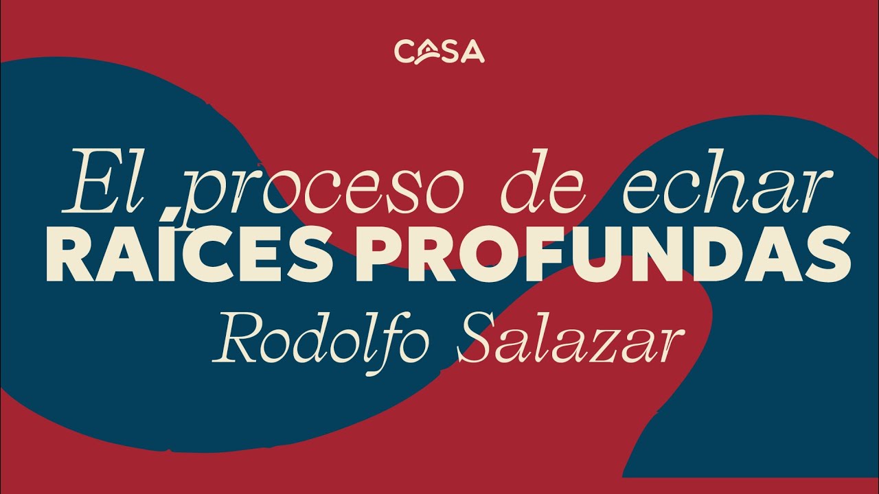 El Proceso de Echar Raíces Profundas - Rodolfo Salazar | Domingos en Casa