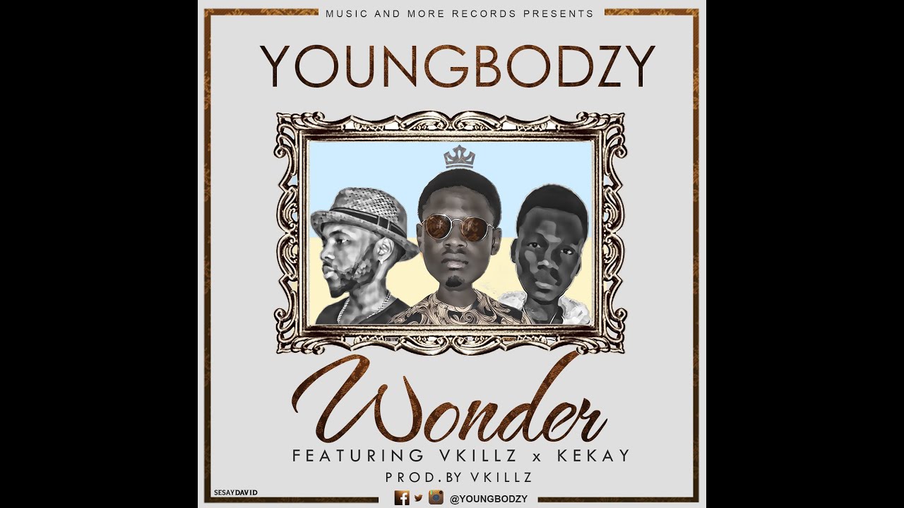 04 Youngbodzy - Wonder ft Vkillz & Kekay (Prod. by Vkillz) (Audio)