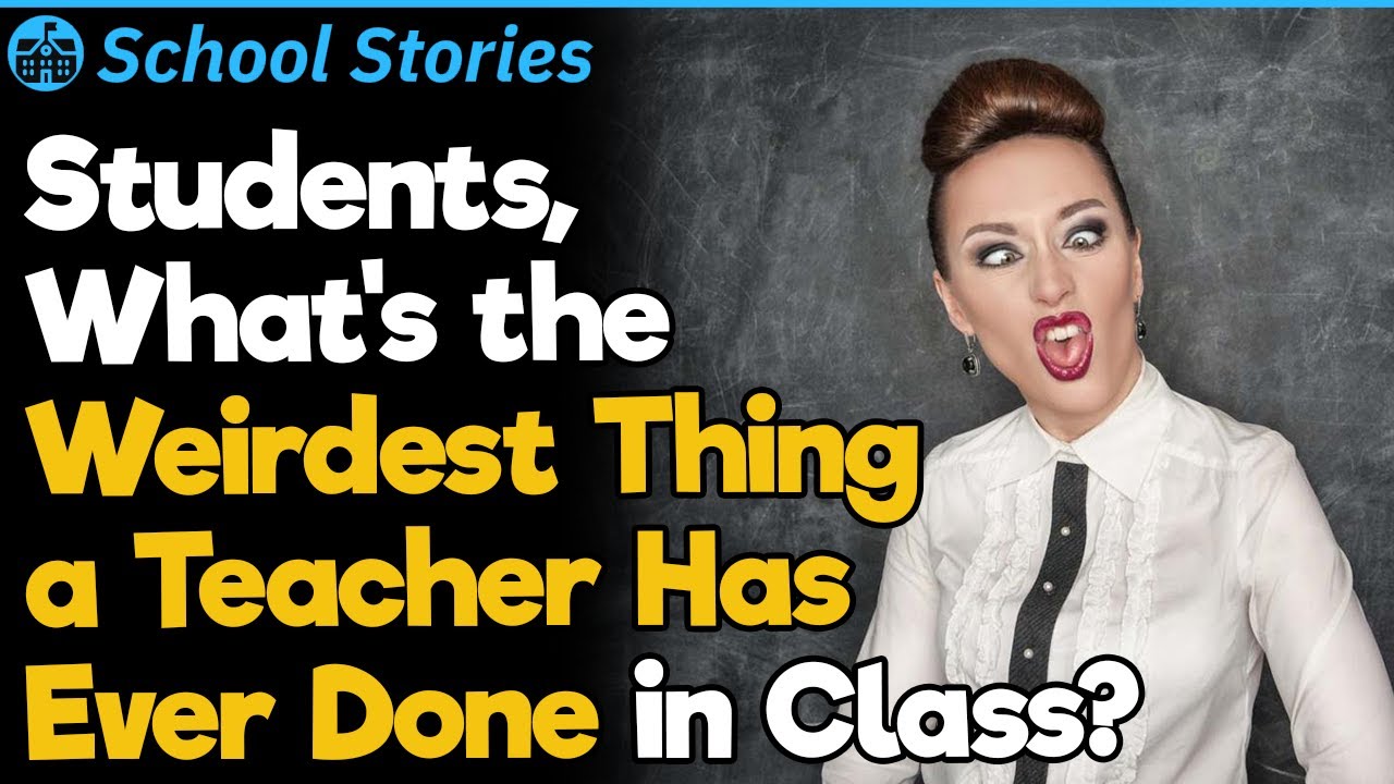 Students, What’s the Weirdest Thing a Teacher Has Ever Done in Class? | School Stories #89