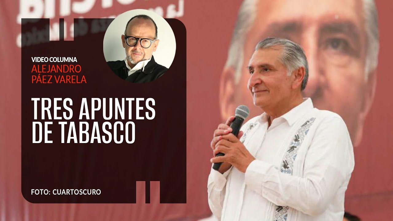 Tres apuntes de Tabasco. Por Alejandro Páez Varela