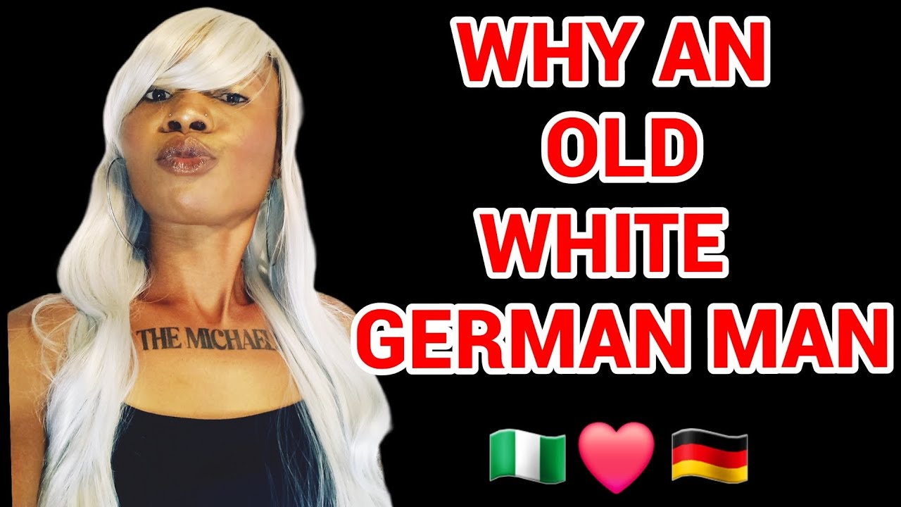 WHY I'M I GETTING MARRIED TO AN OLD WHITE MAN 🇳🇬 🇩🇪 
