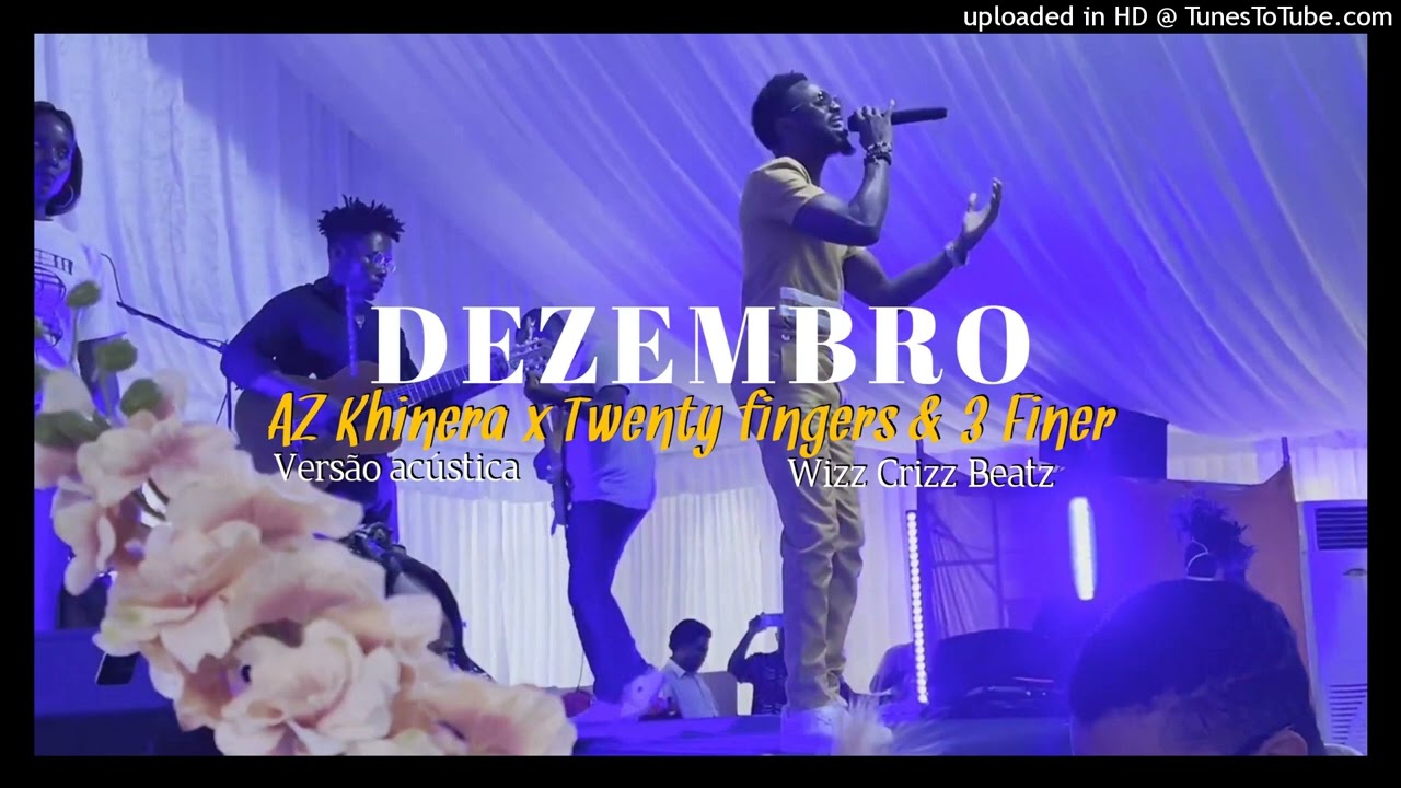 Az Khinera x Twenty fingers & 3 Finer - Dezembro [Versão Acústica] Wizz Crizz Beatz