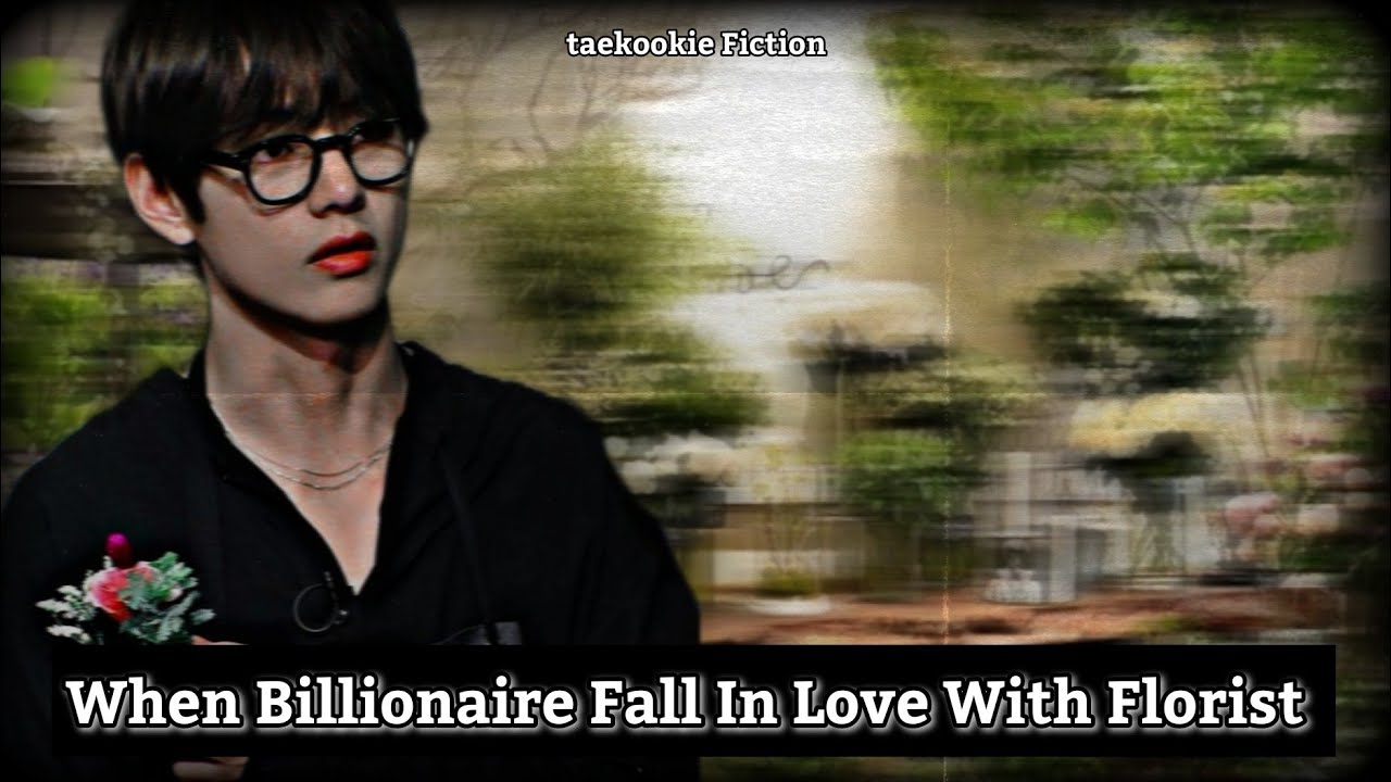 taekookff|When Billionaire Fall In Love With florist|taekookoneshot|Top jungkook,Bottom Taehyung.