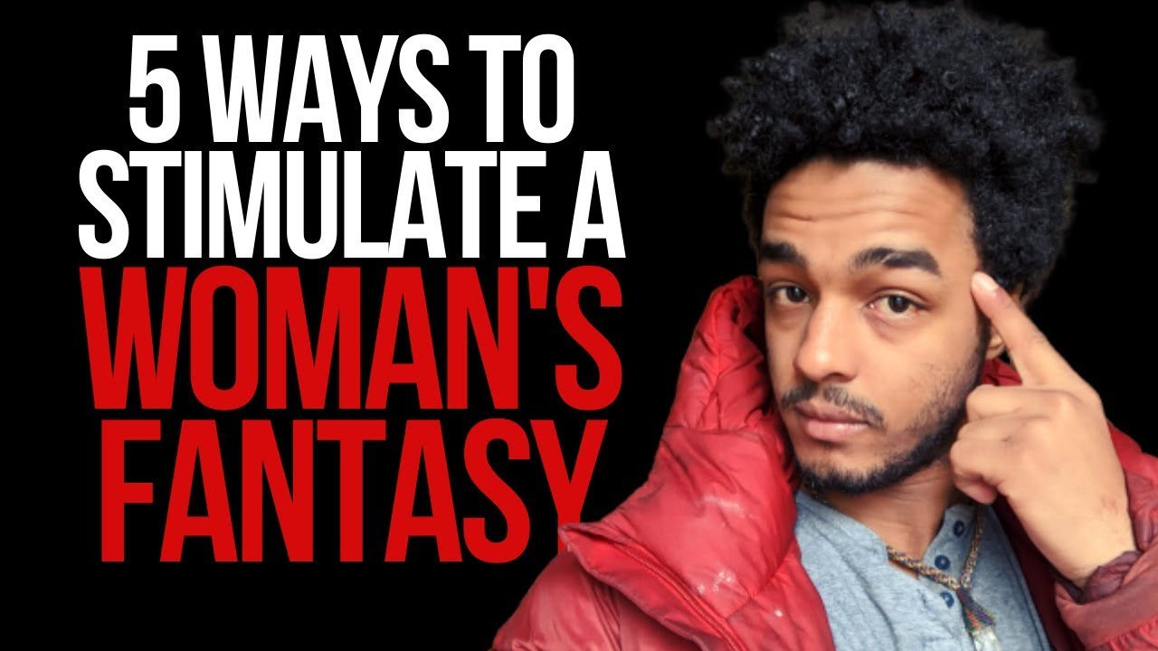 5 Ways To Make a Woman FANTASIZE About You NON-STOP