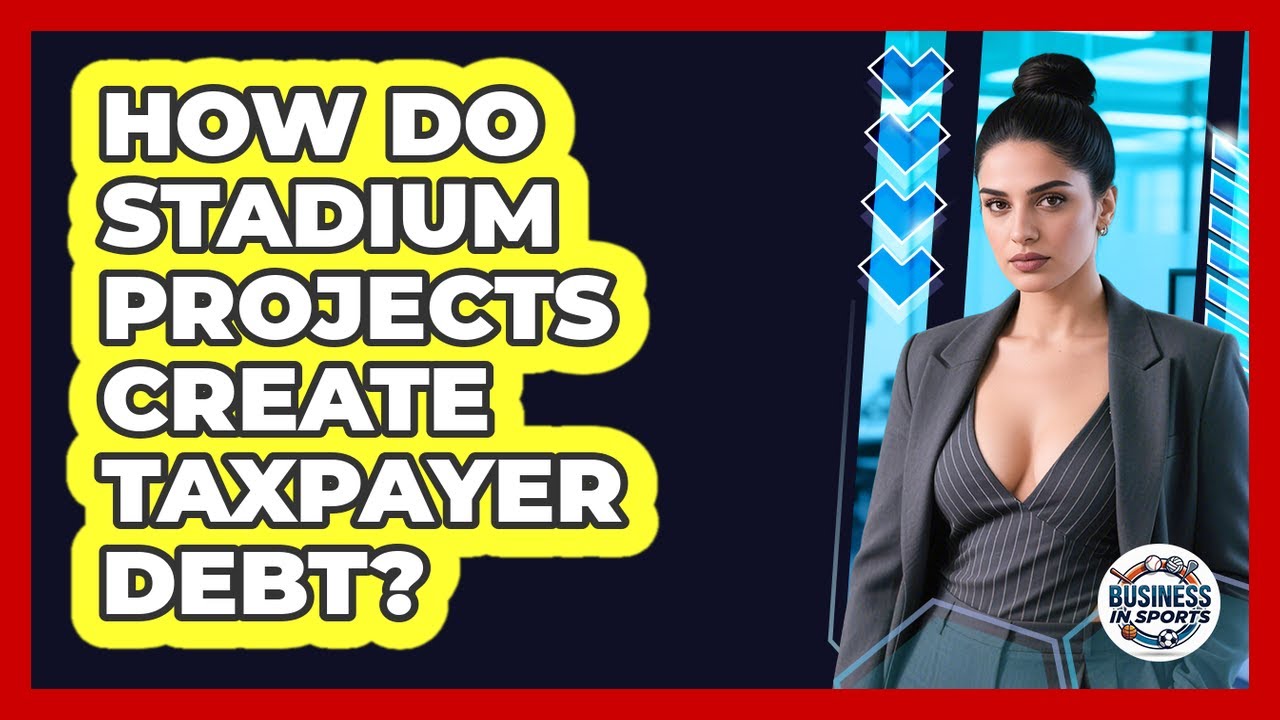 How Do Stadium Projects Create Taxpayer Debt?