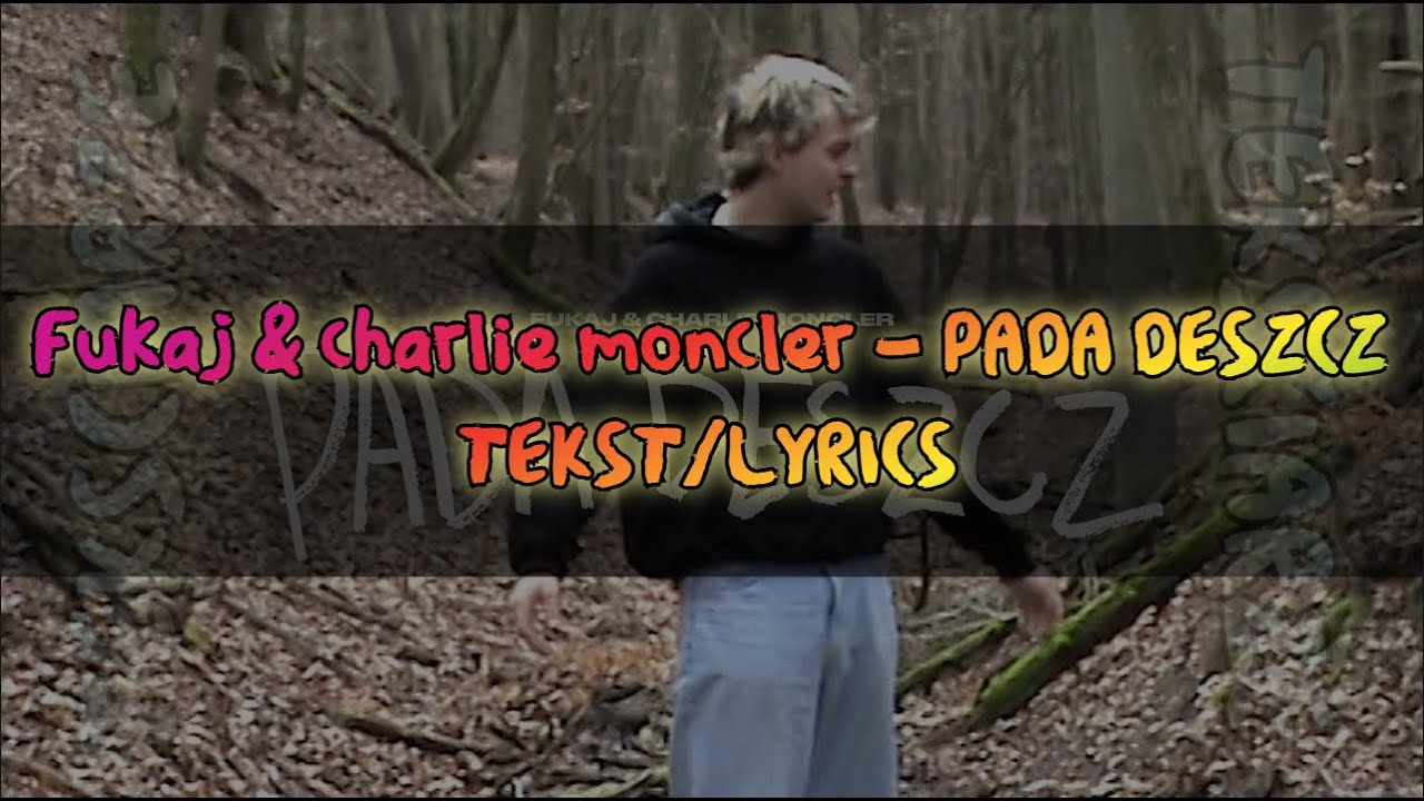 Fukaj & charlie moncler - PADA DESZCZ TEKST/LYRICS