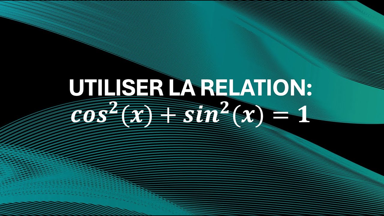 Méthode : Utiliser la relation cos²(x) + sin²(x)=1