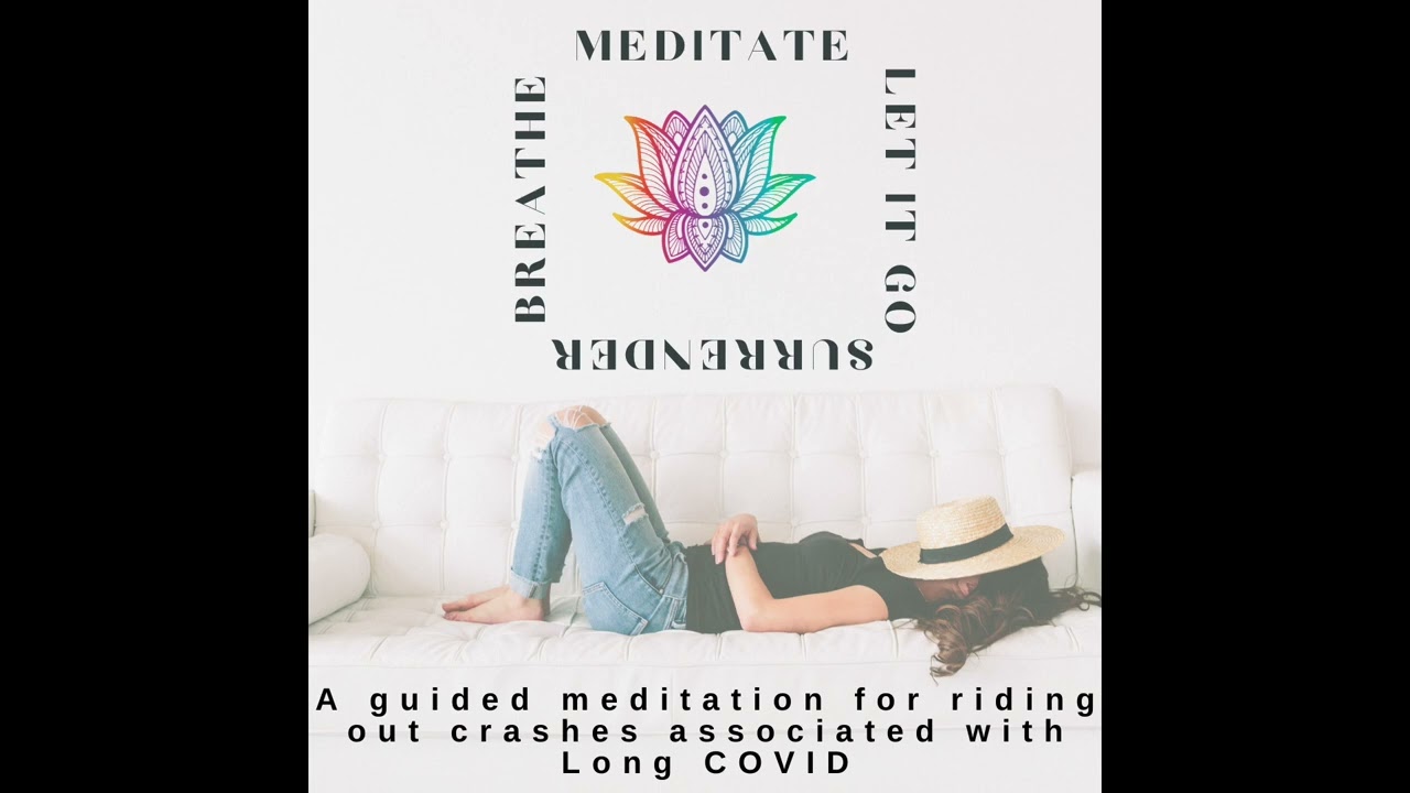 A guided meditation for riding out dips/crashes associated with Long COVID.