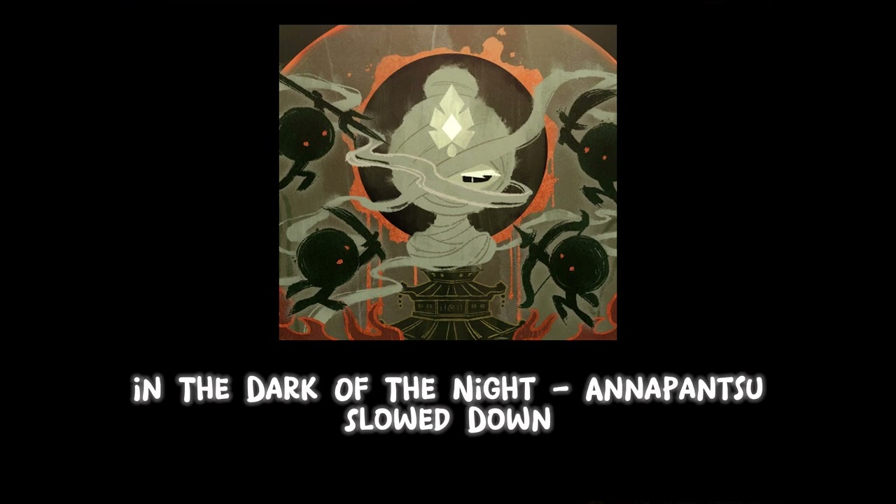 In The Dark Of The Night - Annapantsu [ Slowed ]