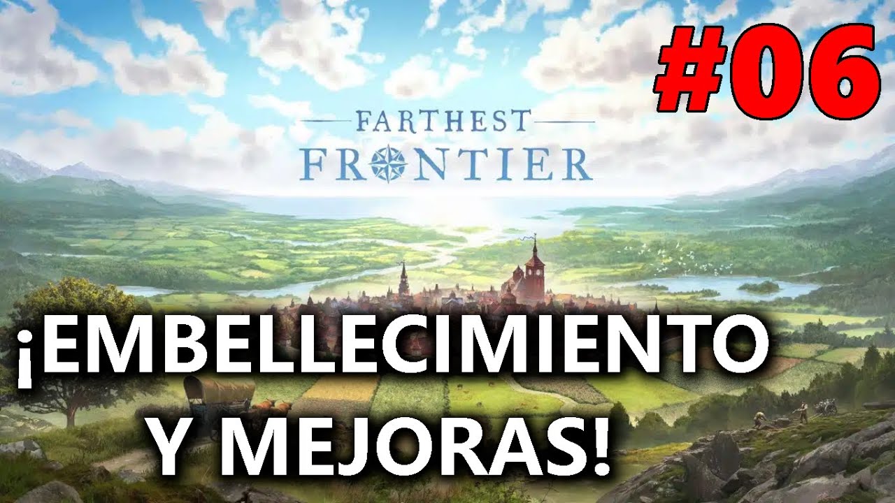 ¡EMBELLECIMIENTO Y MEJORAS DE CASAS!🏡​| FARTHEST FRONTIER | #06 Gameplay Español