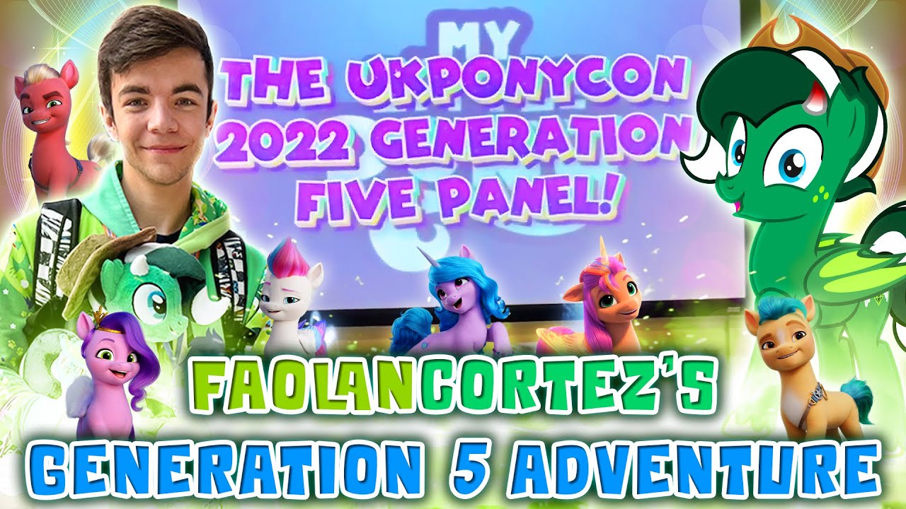 FAOLANCORTEZ'S GENERATION 5 ADVENTURE!! - UK PonyCon 2022 - FULL PANEL