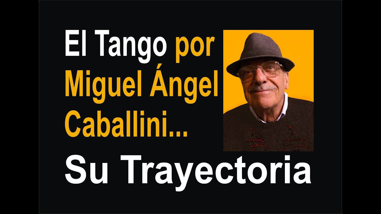 Tango - Miguel Ángel Caballini y su Trayectoria...