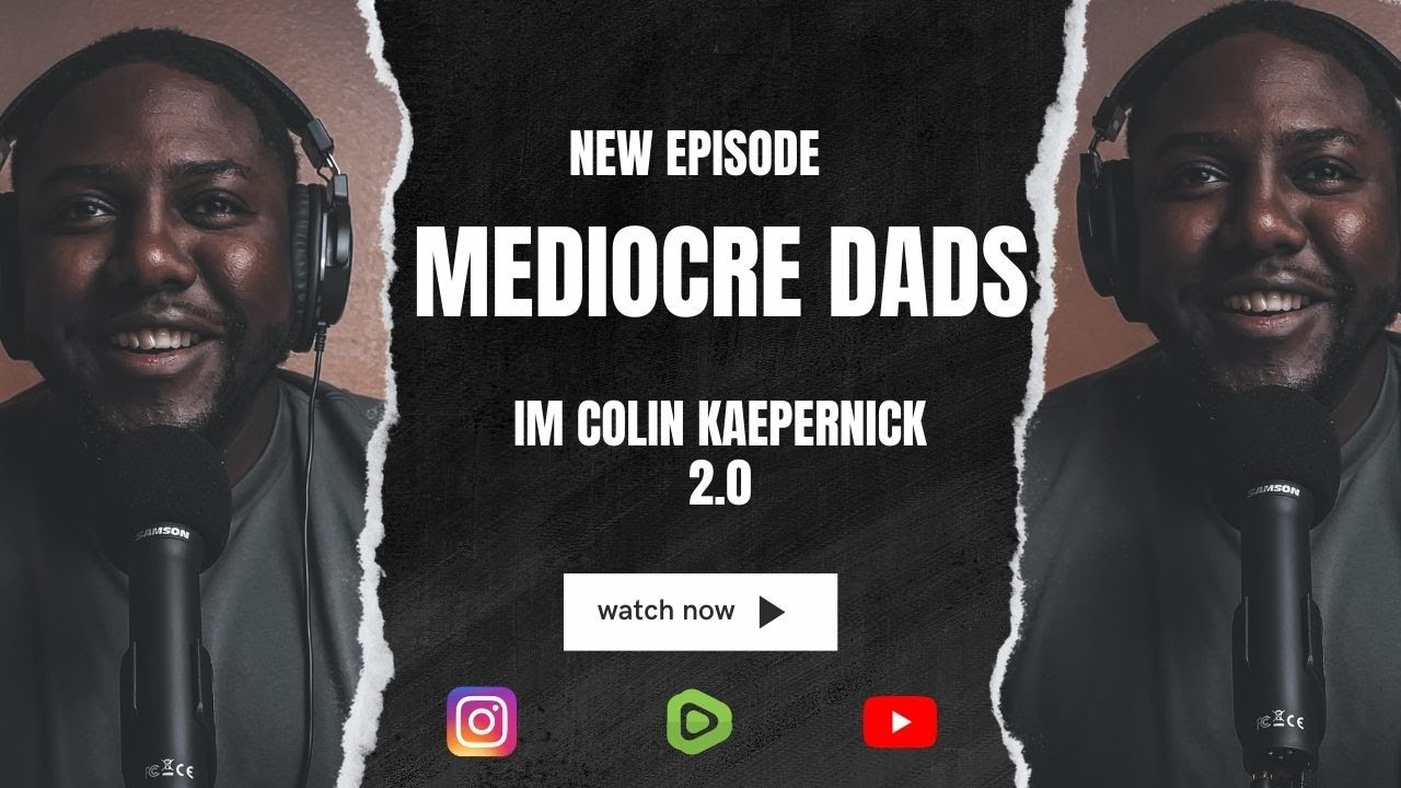 I'm Colin Kaepernick 2.0 | Mediocre Dads | Episode #1