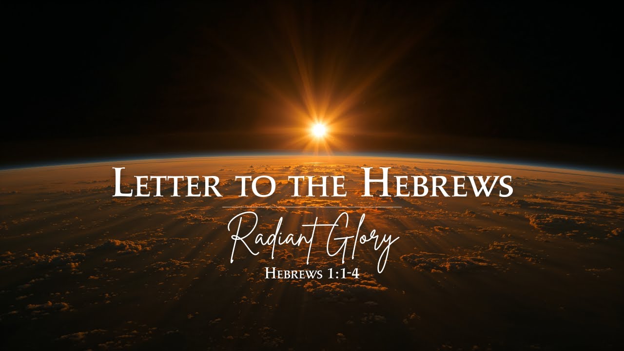 Letter to the Hebrews - Radiant Glory | Hebrews 1:1-4 | 01.04.26