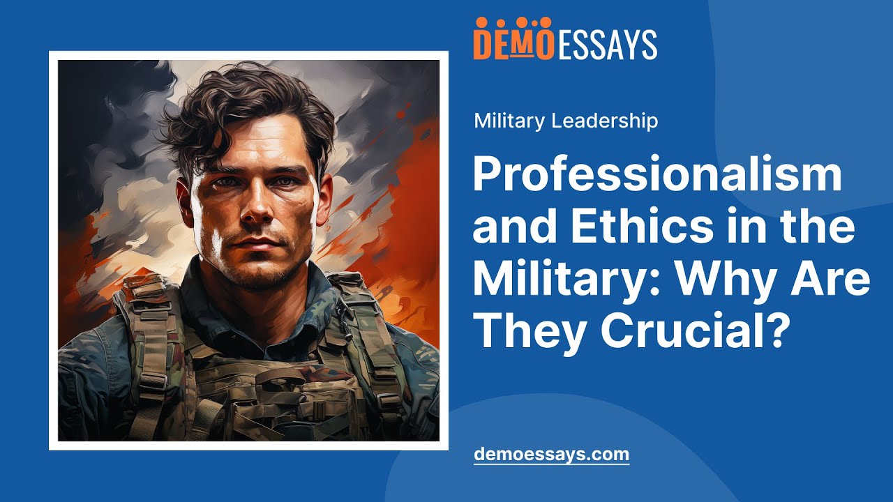 Professionalism and Ethics in the Military: Why Are They Crucial? - Essay Example