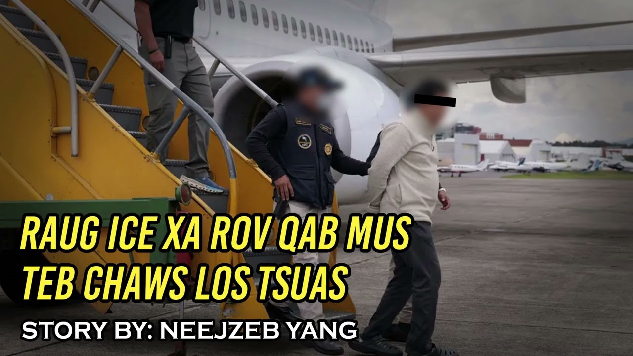 Neejzeb Yaj - Dab Neeg Hmoob - Raug ICE Xa Rov Qab Mus Teb Chaws Los Tsuas [08.18.2025]